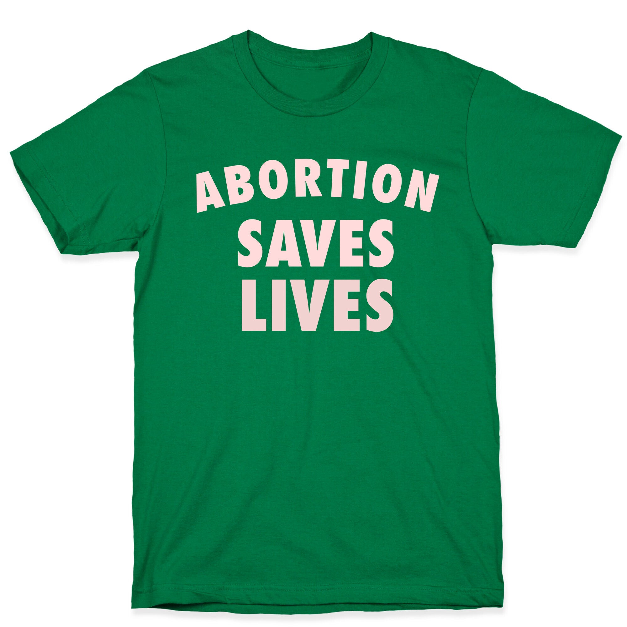 Abortion Saves Lives T-Shirt