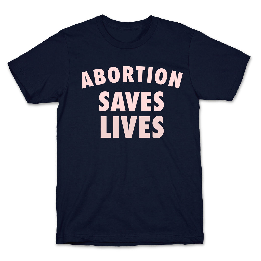 Abortion Saves Lives T-Shirt