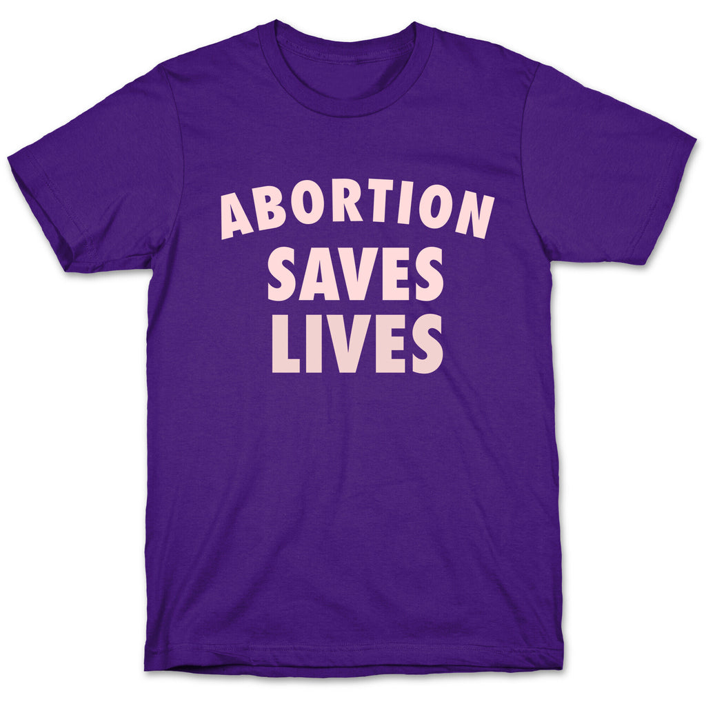 Abortion Saves Lives T-Shirt