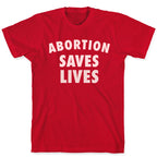 Abortion Saves Lives T-Shirt