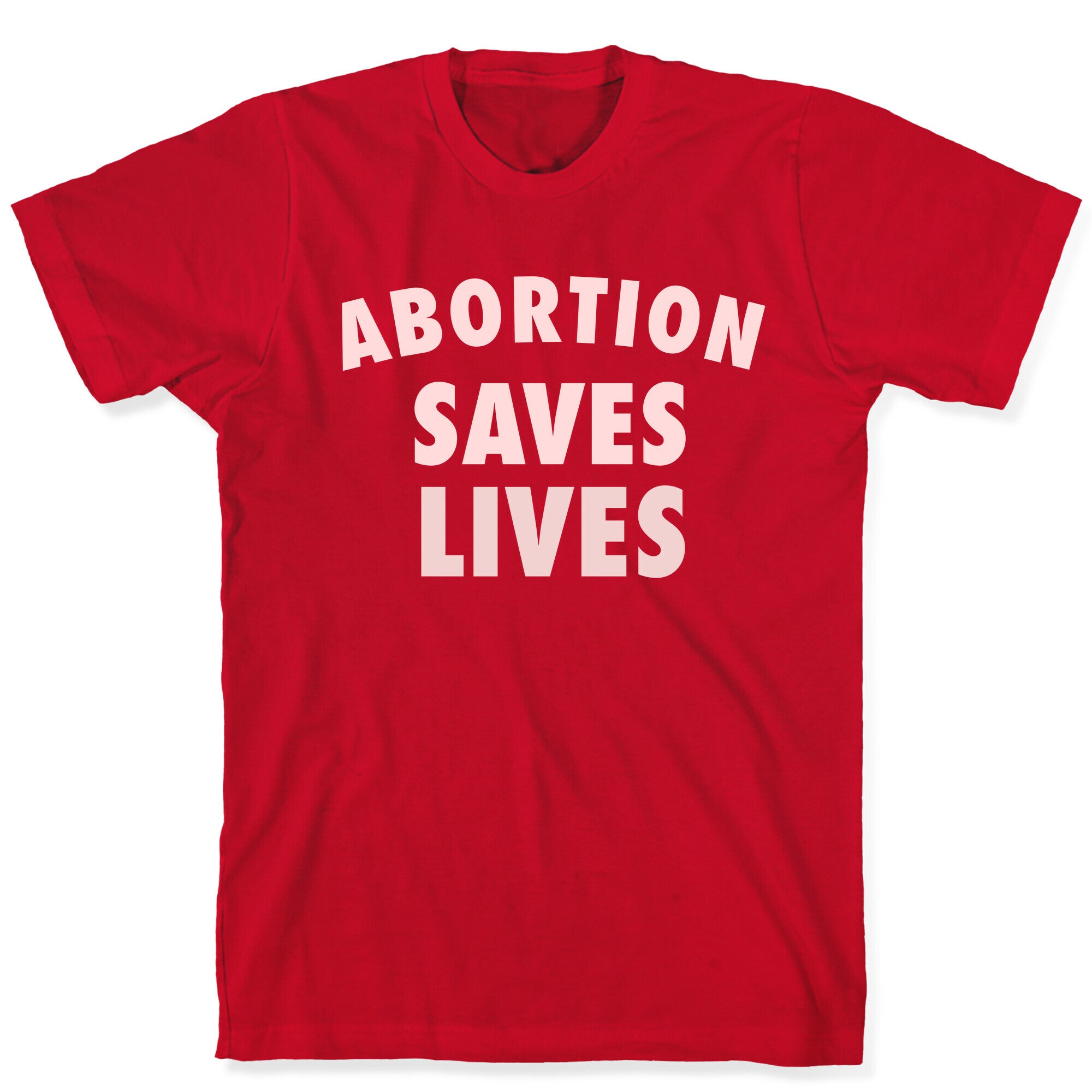 Abortion Saves Lives T-Shirt