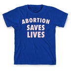 Abortion Saves Lives T-Shirt