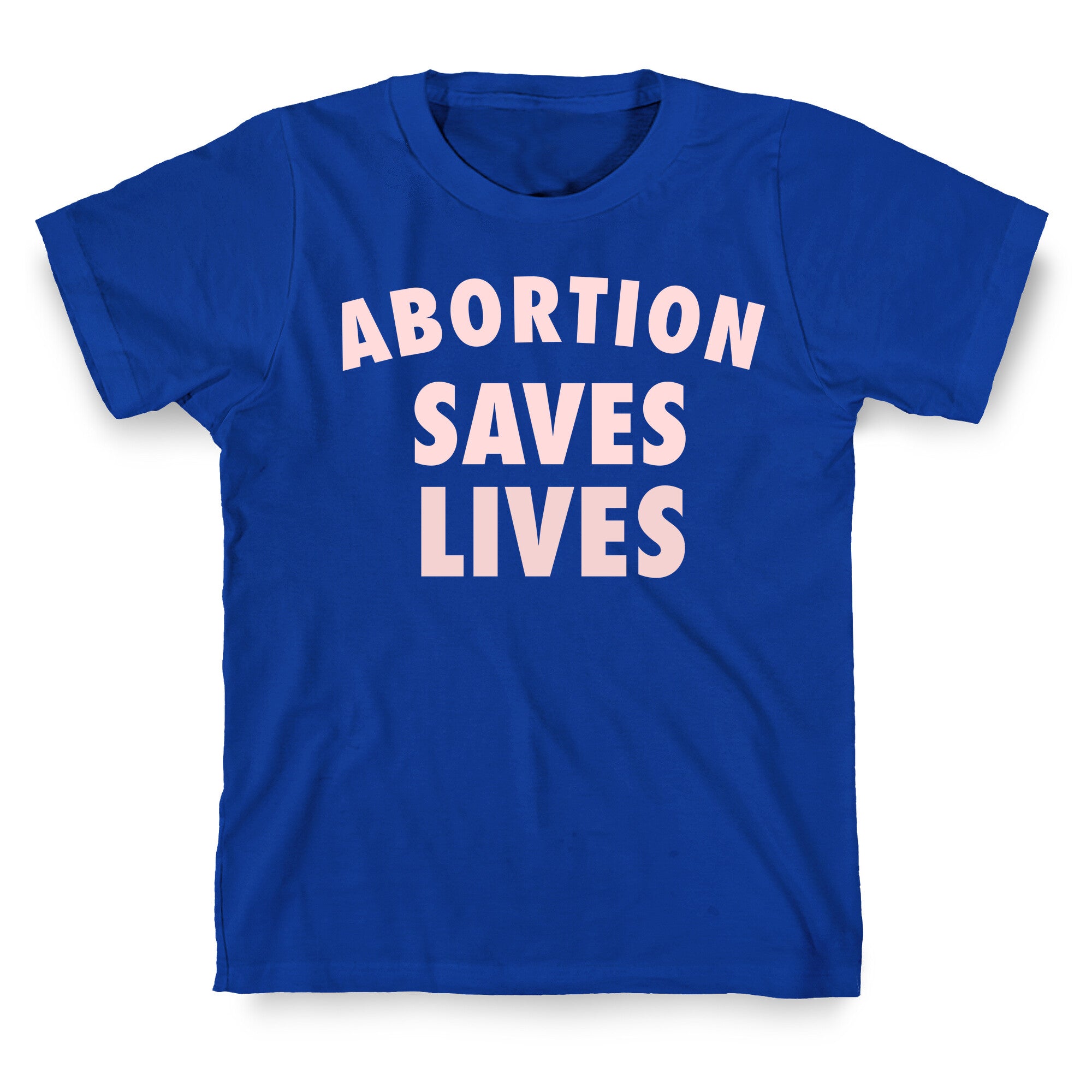 Abortion Saves Lives T-Shirt
