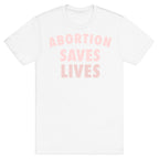 Abortion Saves Lives T-Shirt
