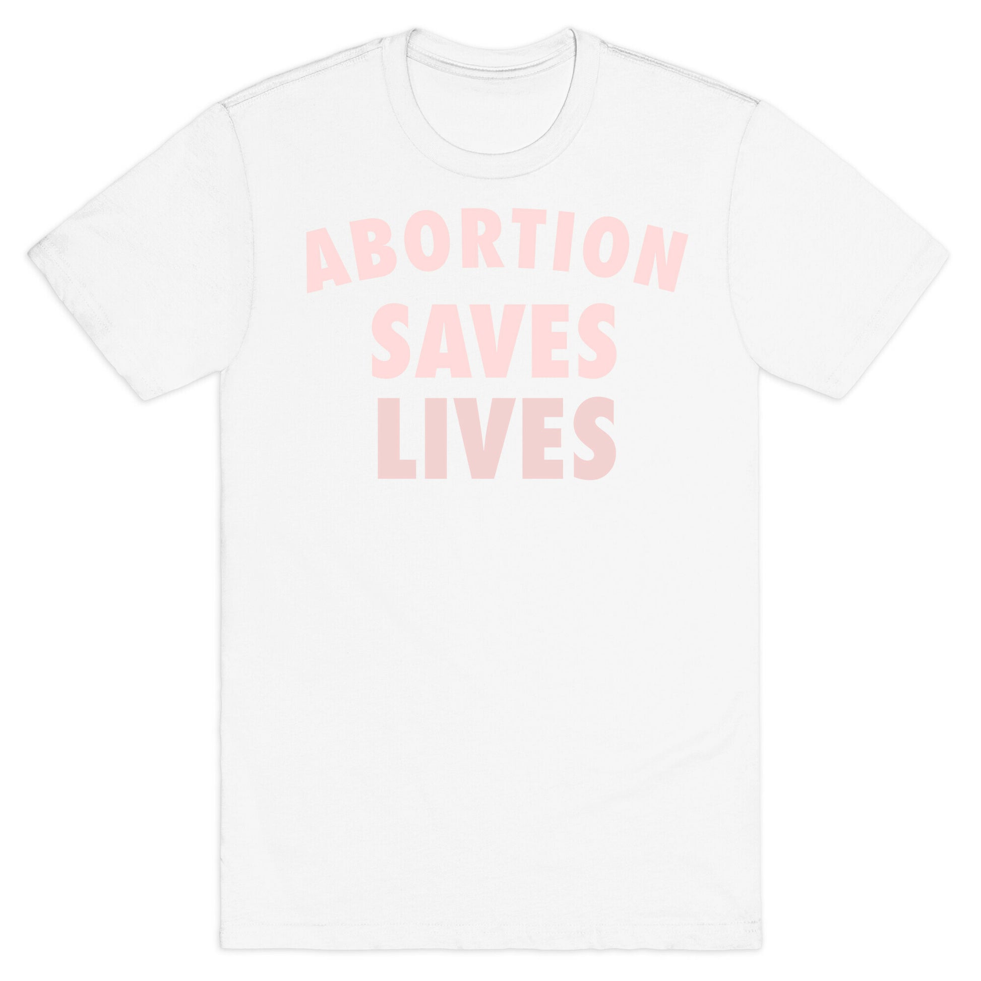Abortion Saves Lives T-Shirt