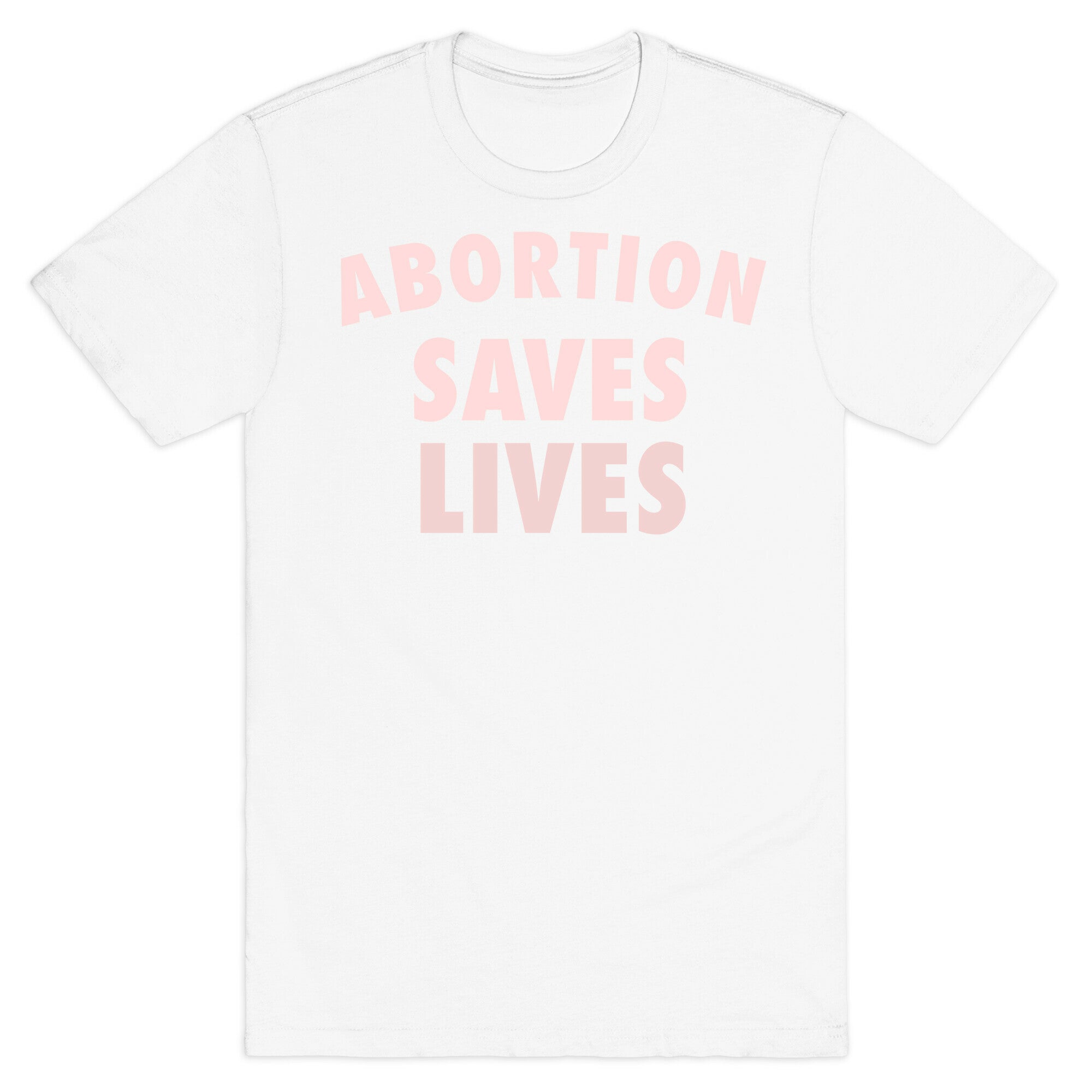 Abortion Saves Lives T-Shirt