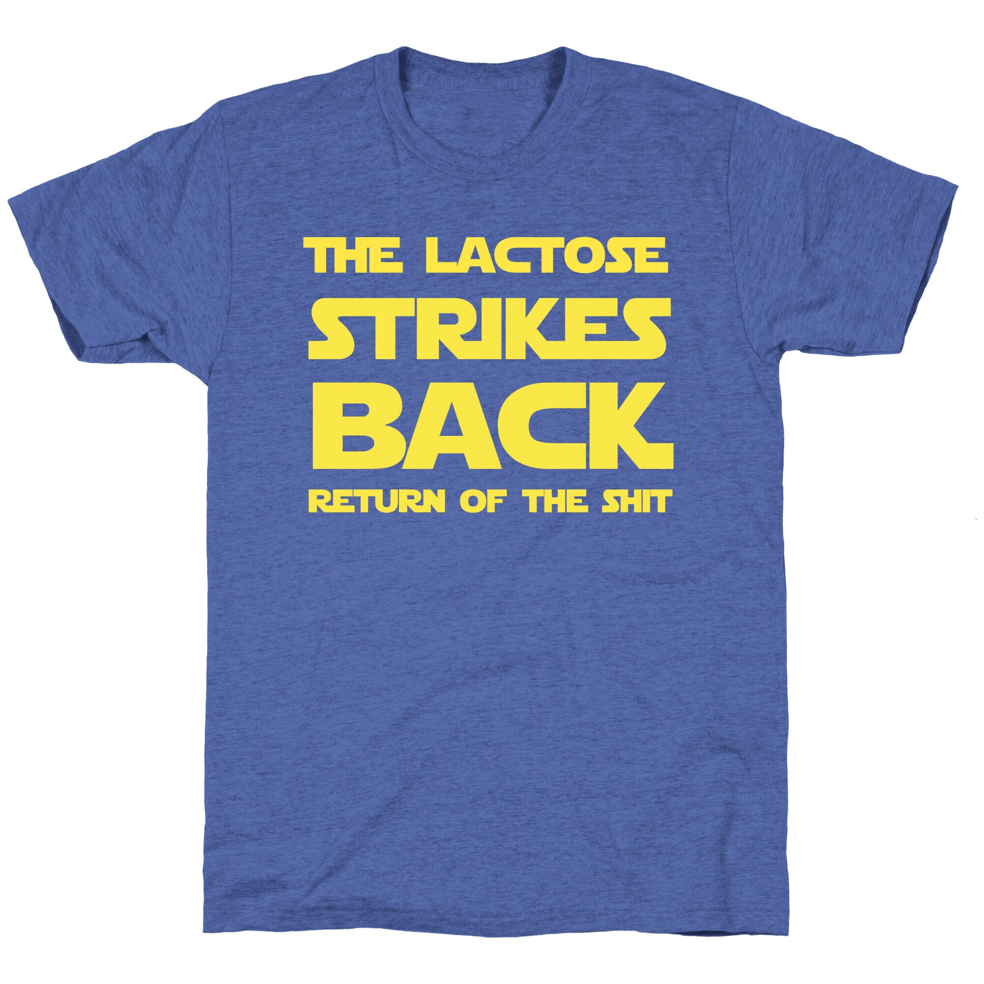 The Lactose Strikes Backâ€¦ Return of the Shit Unisex Triblend Tee