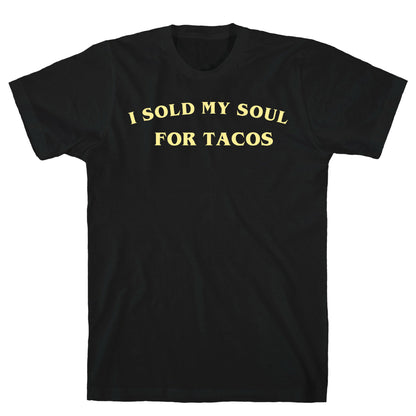 I Sold My Soul For Tacos T-Shirt