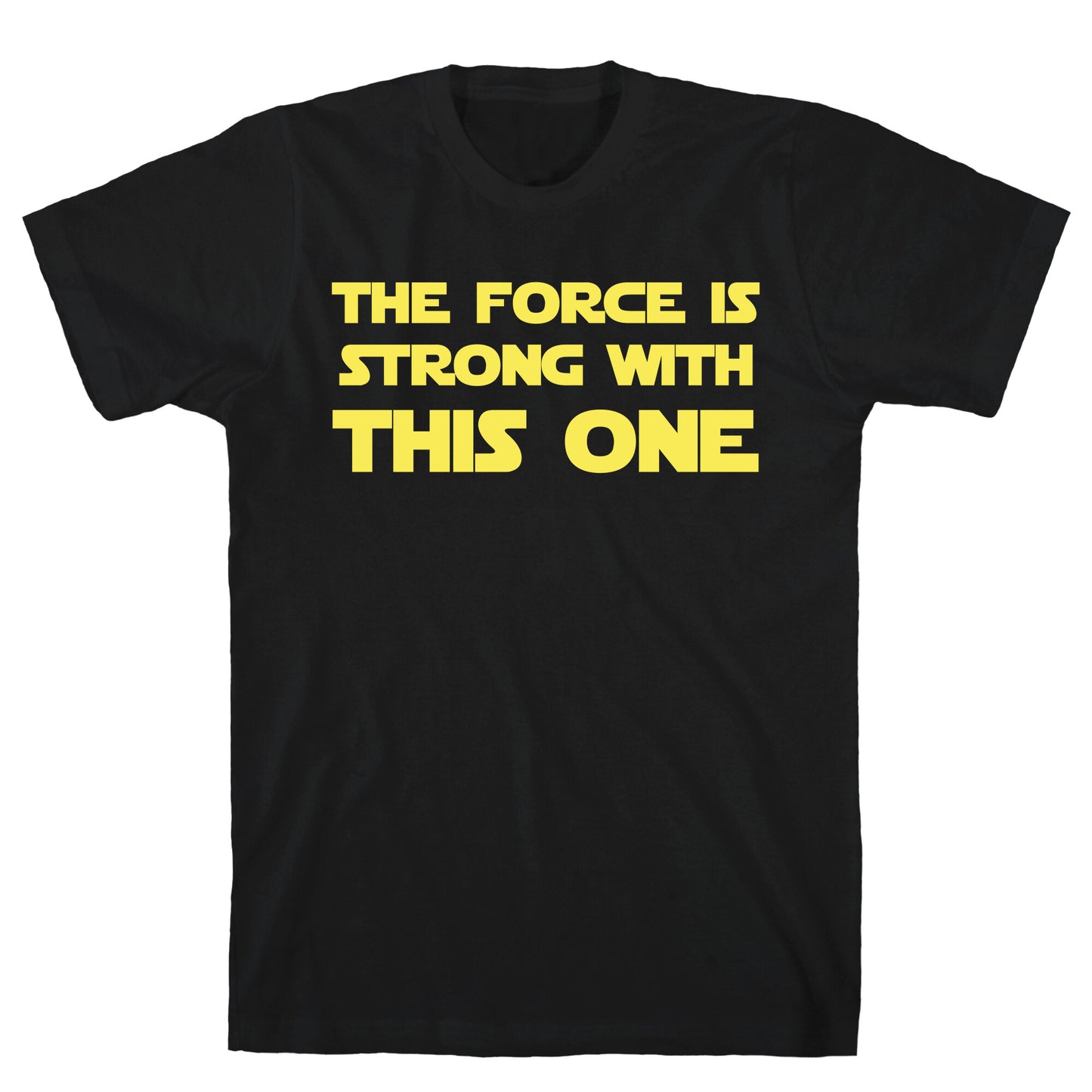 The Force Is Strong With This One T-Shirt