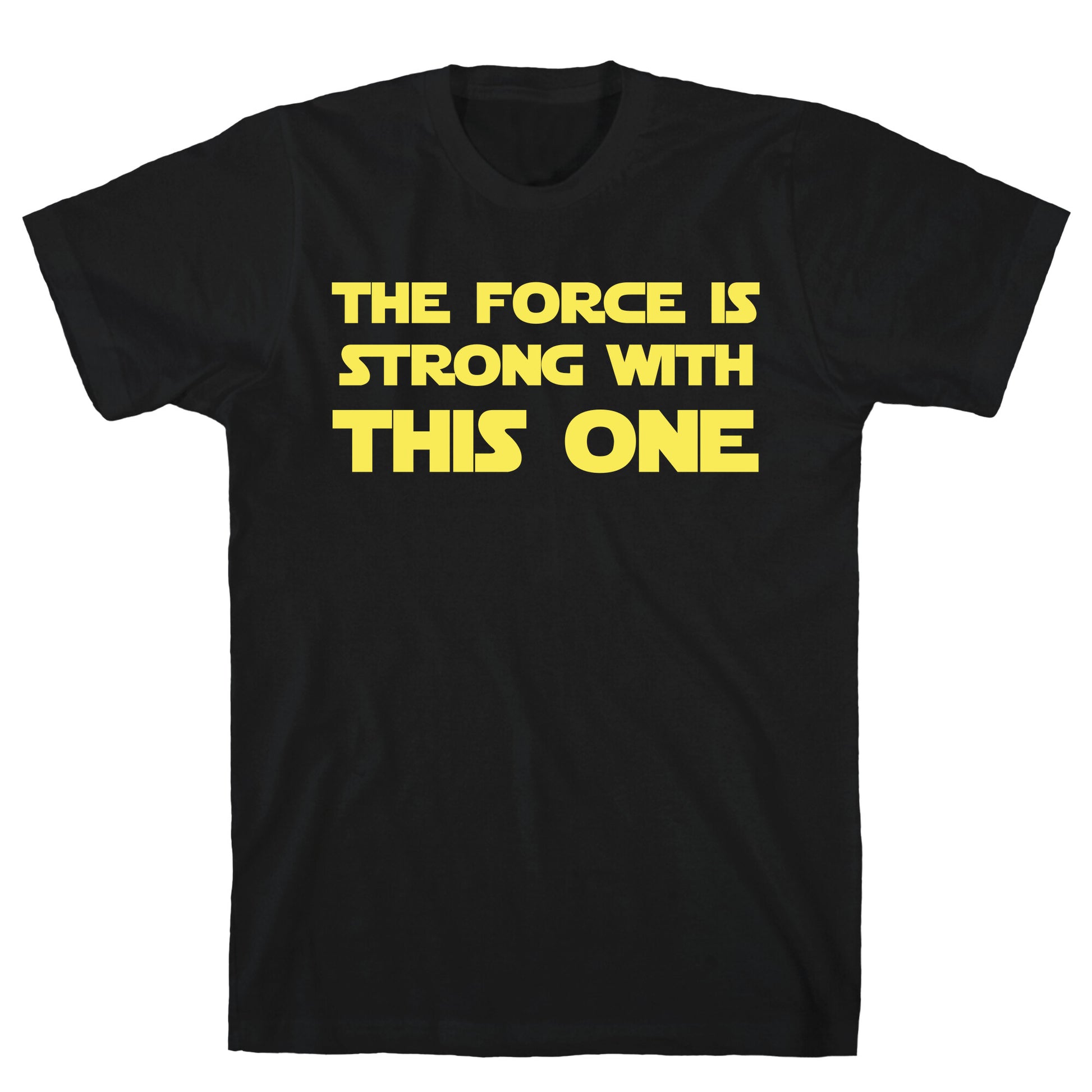 The Force Is Strong With This One T-Shirt