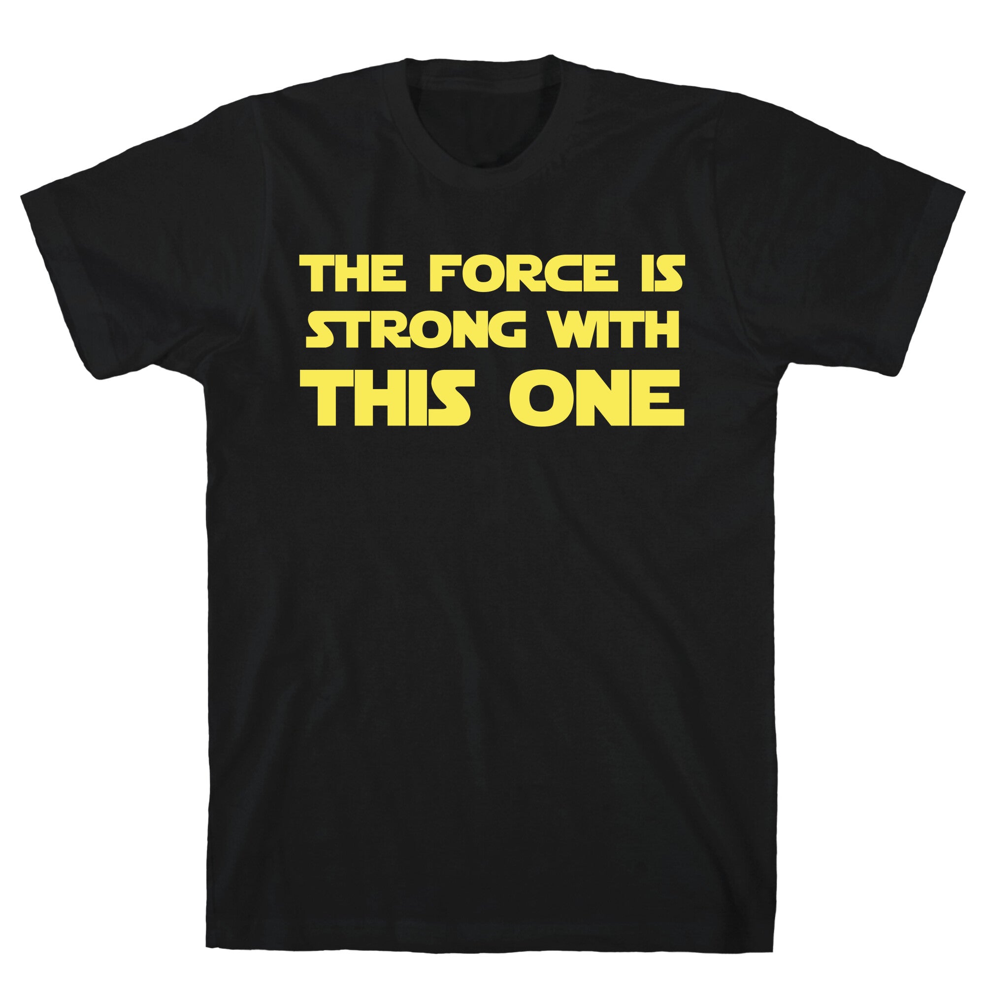 The Force Is Strong With This One T-Shirt