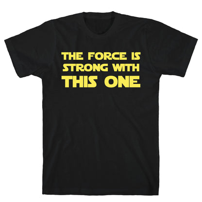 The Force Is Strong With This One T-Shirt