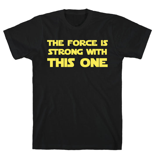 The Force Is Strong With This One T-Shirt