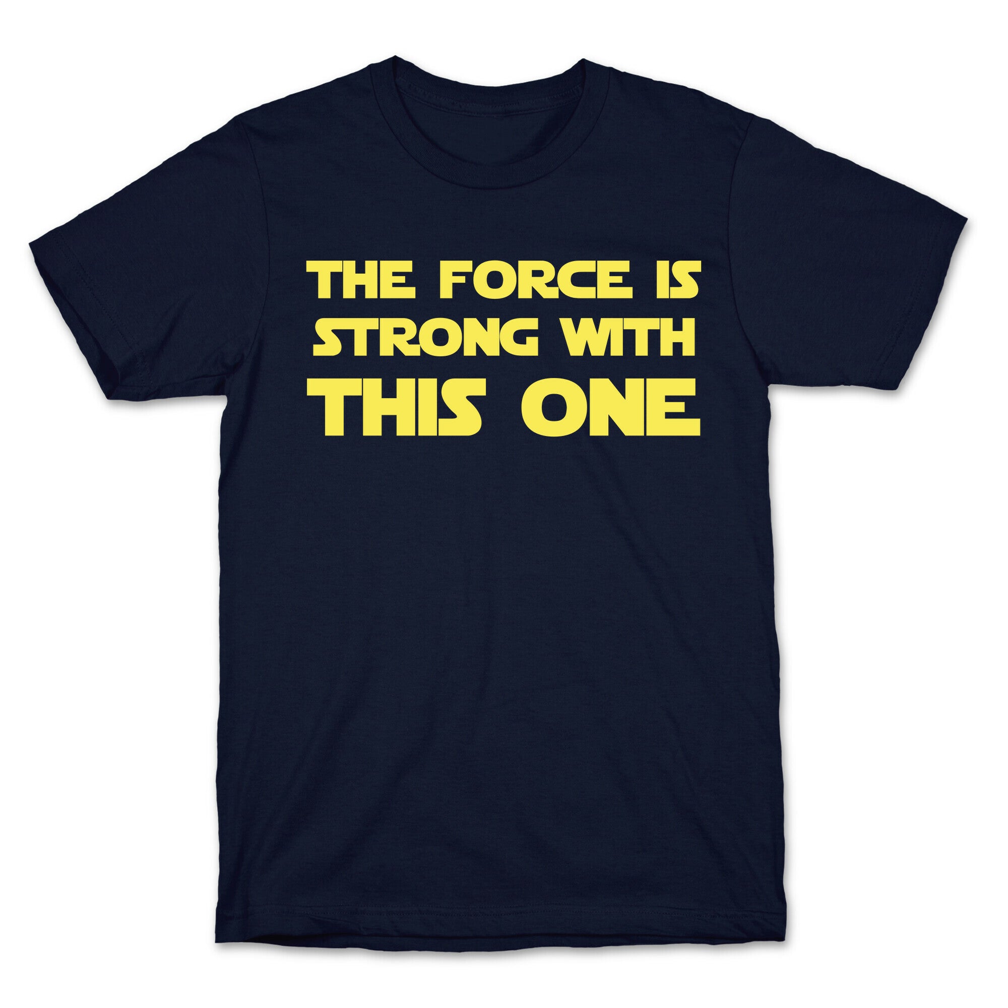 The Force Is Strong With This One T-Shirt