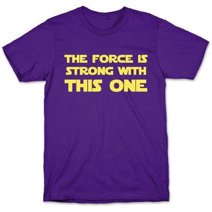 The Force Is Strong With This One T-Shirt