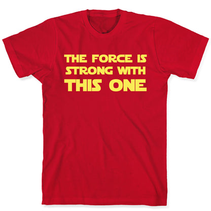 The Force Is Strong With This One T-Shirt