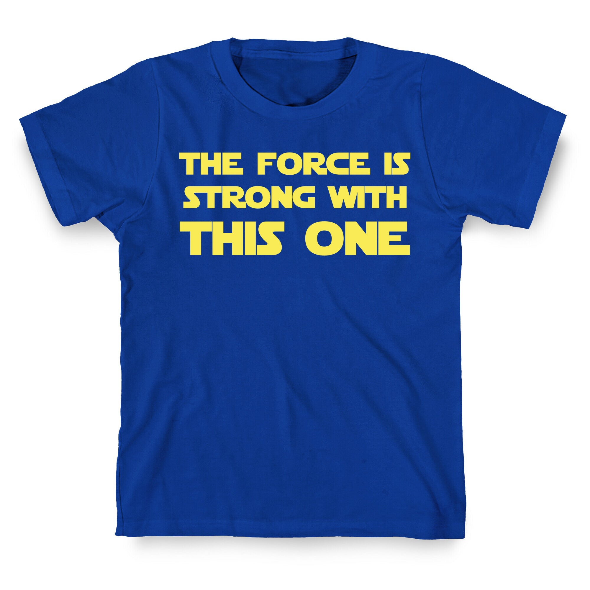 The Force Is Strong With This One T-Shirt
