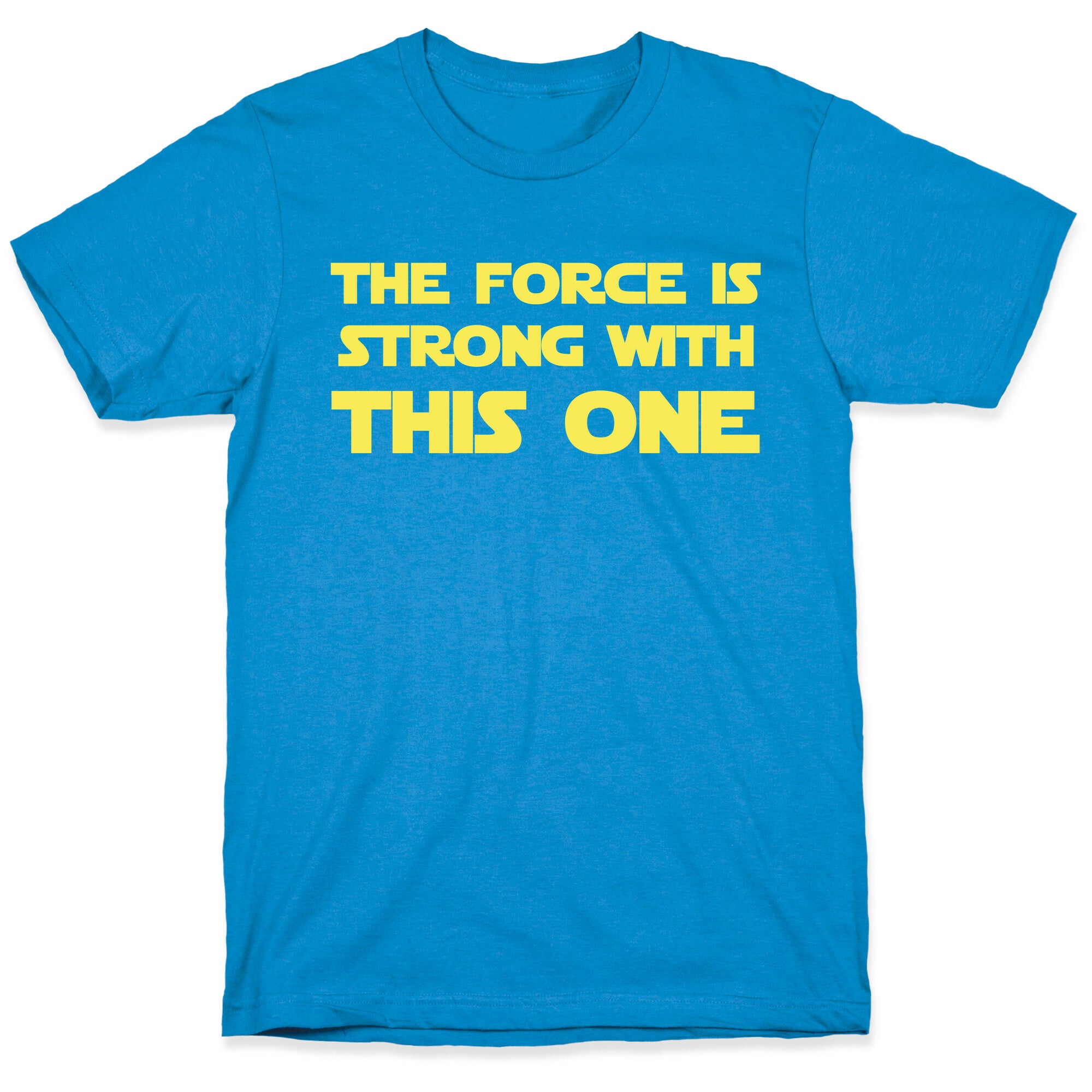 The Force Is Strong With This One T-Shirt