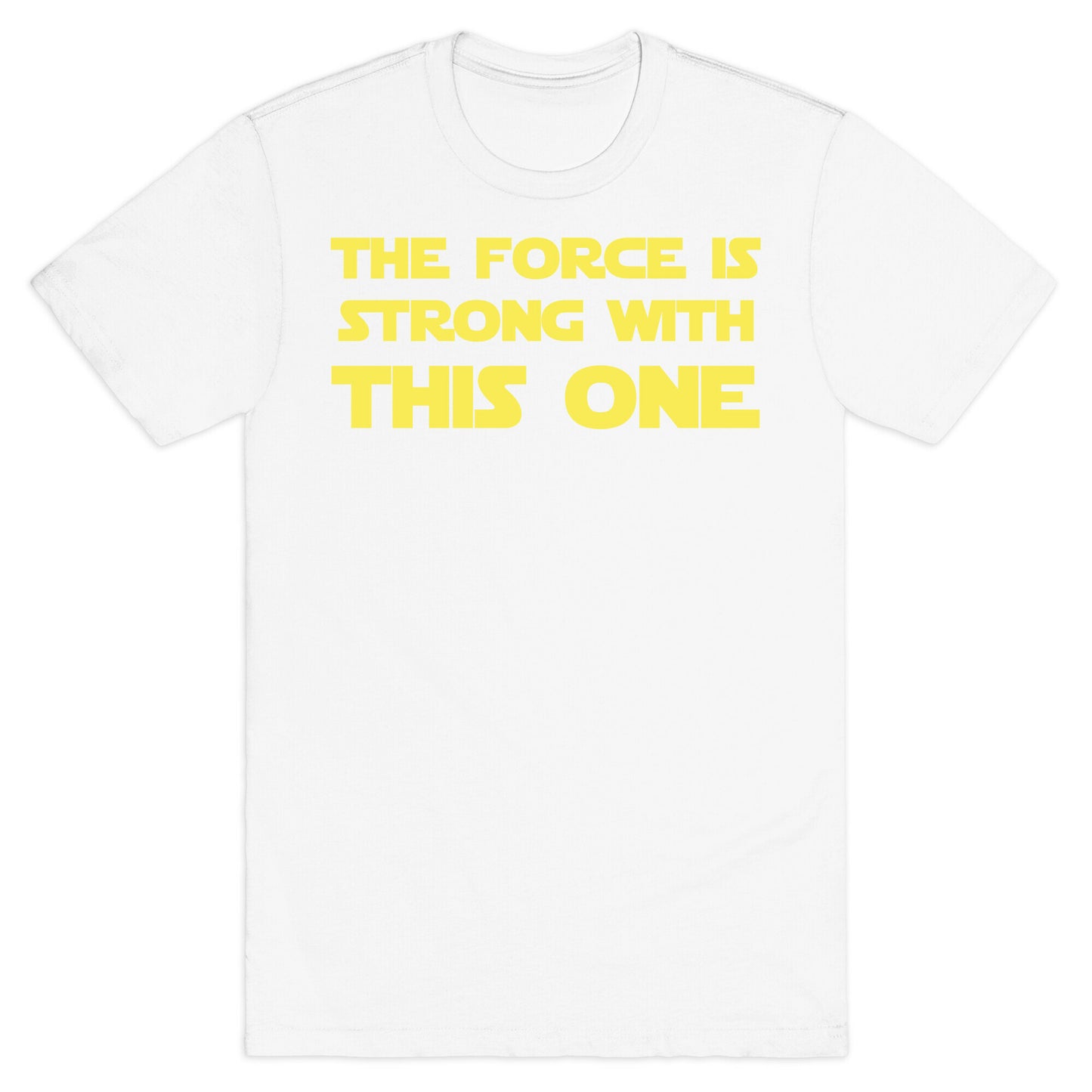 The Force Is Strong With This One T-Shirt