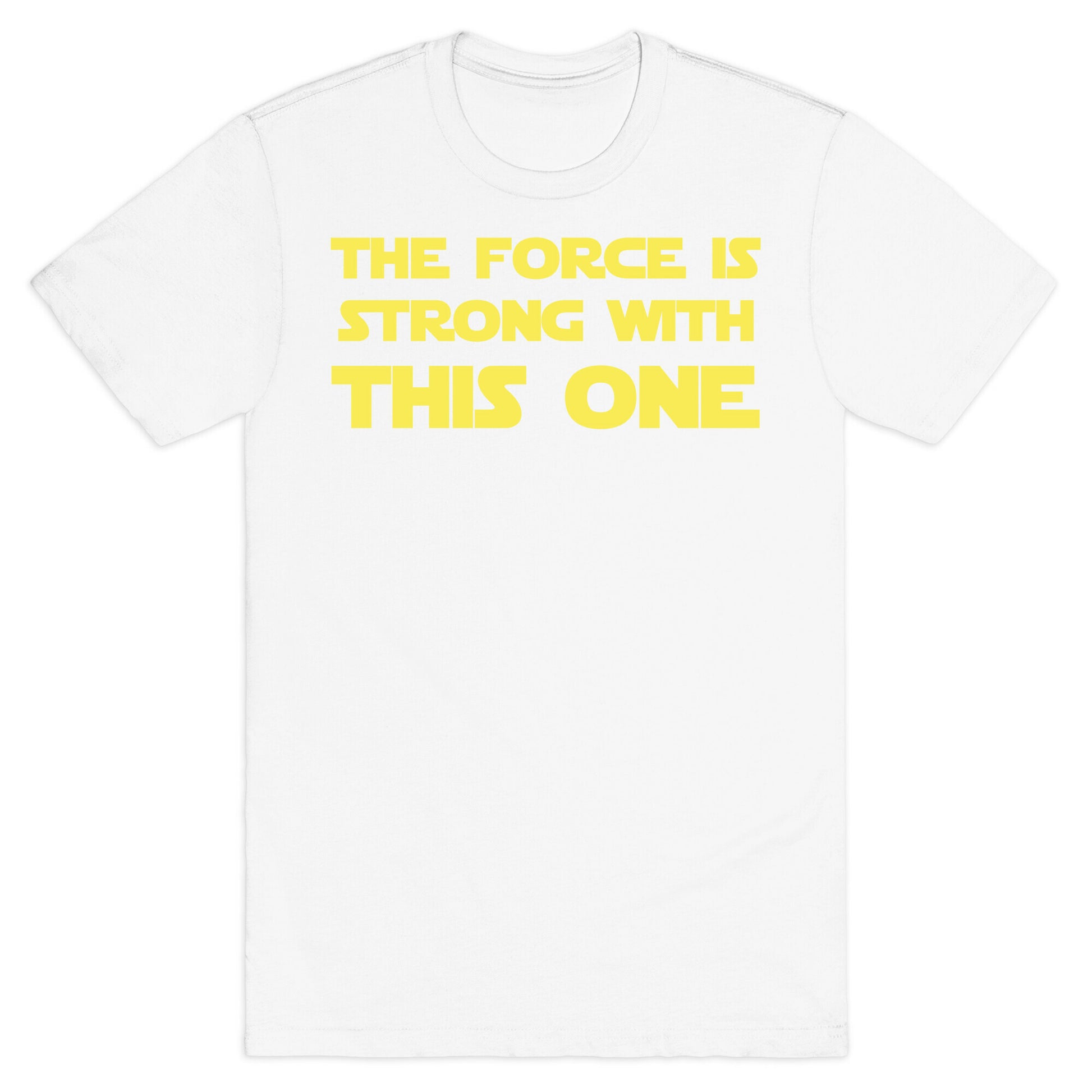 The Force Is Strong With This One T-Shirt