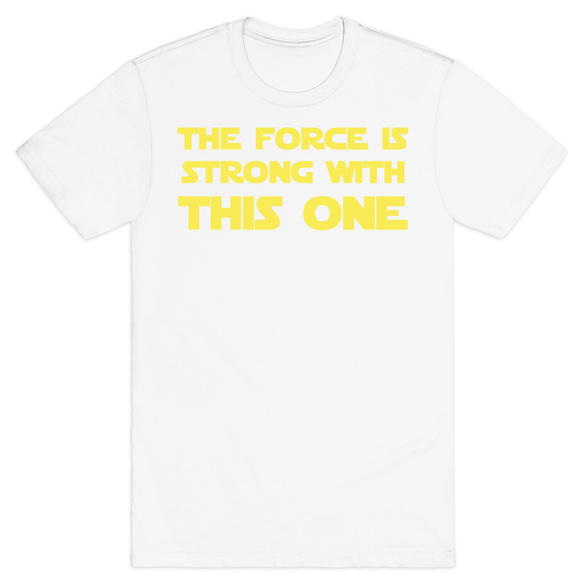 The Force Is Strong With This One T-Shirt