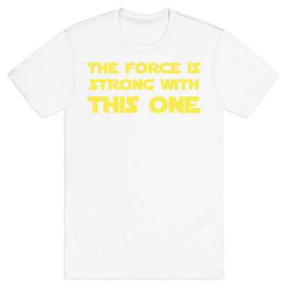 The Force Is Strong With This One T-Shirt