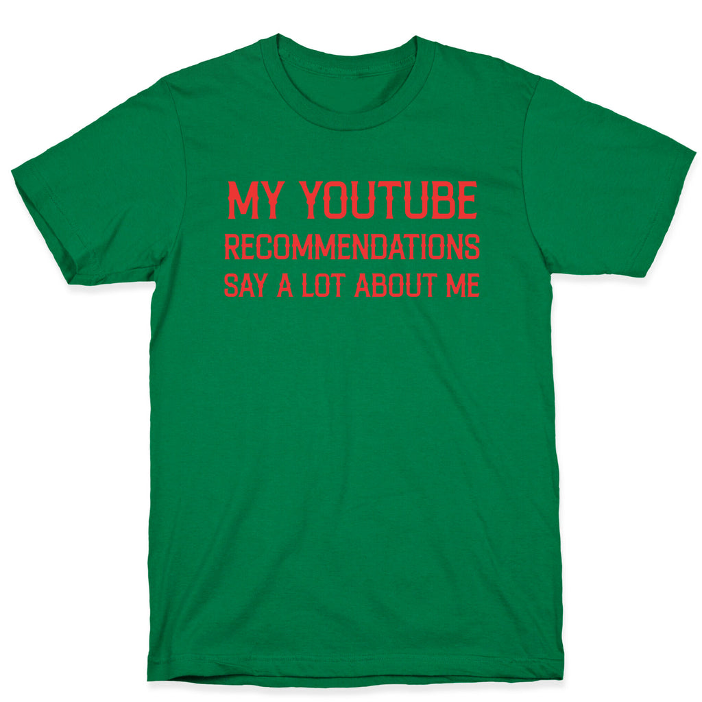 My Youtube Recommendations Say A Lot About Me T-Shirt