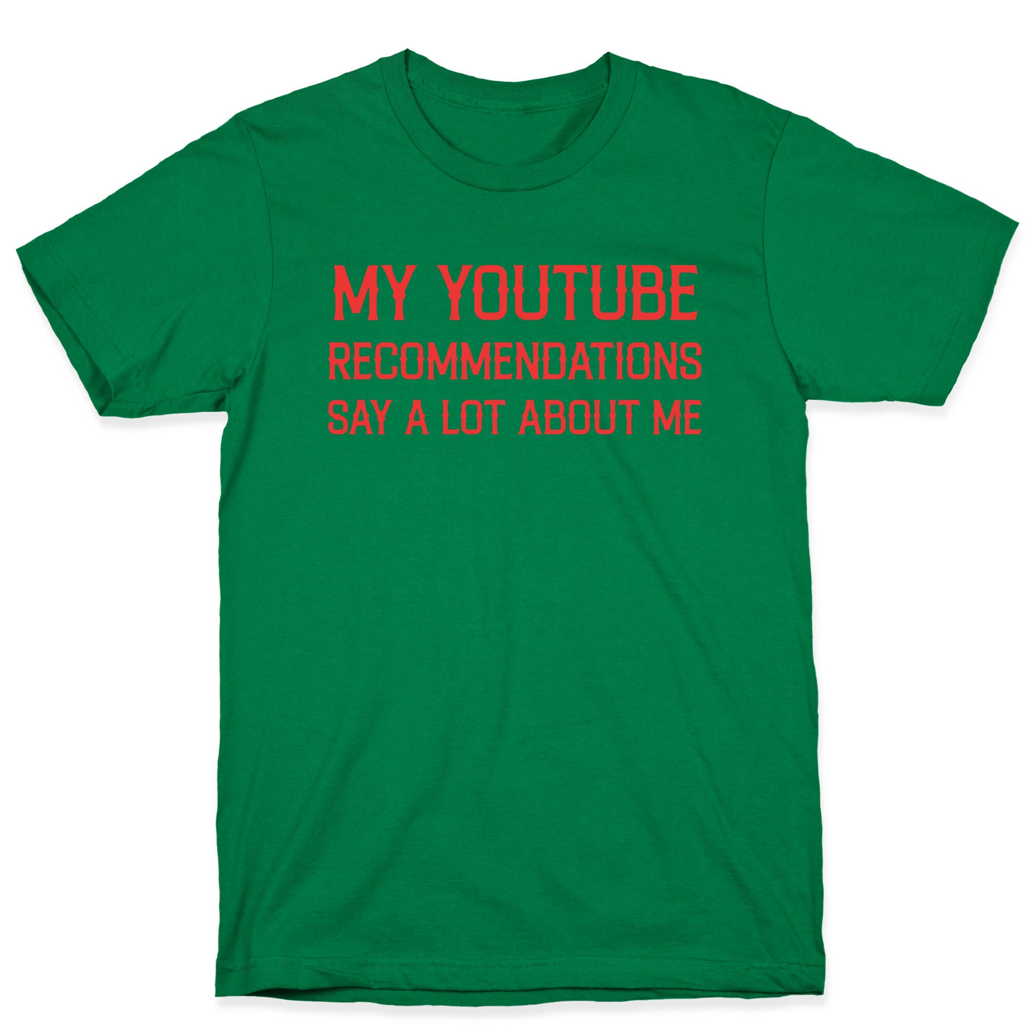 My Youtube Recommendations Say A Lot About Me T-Shirt