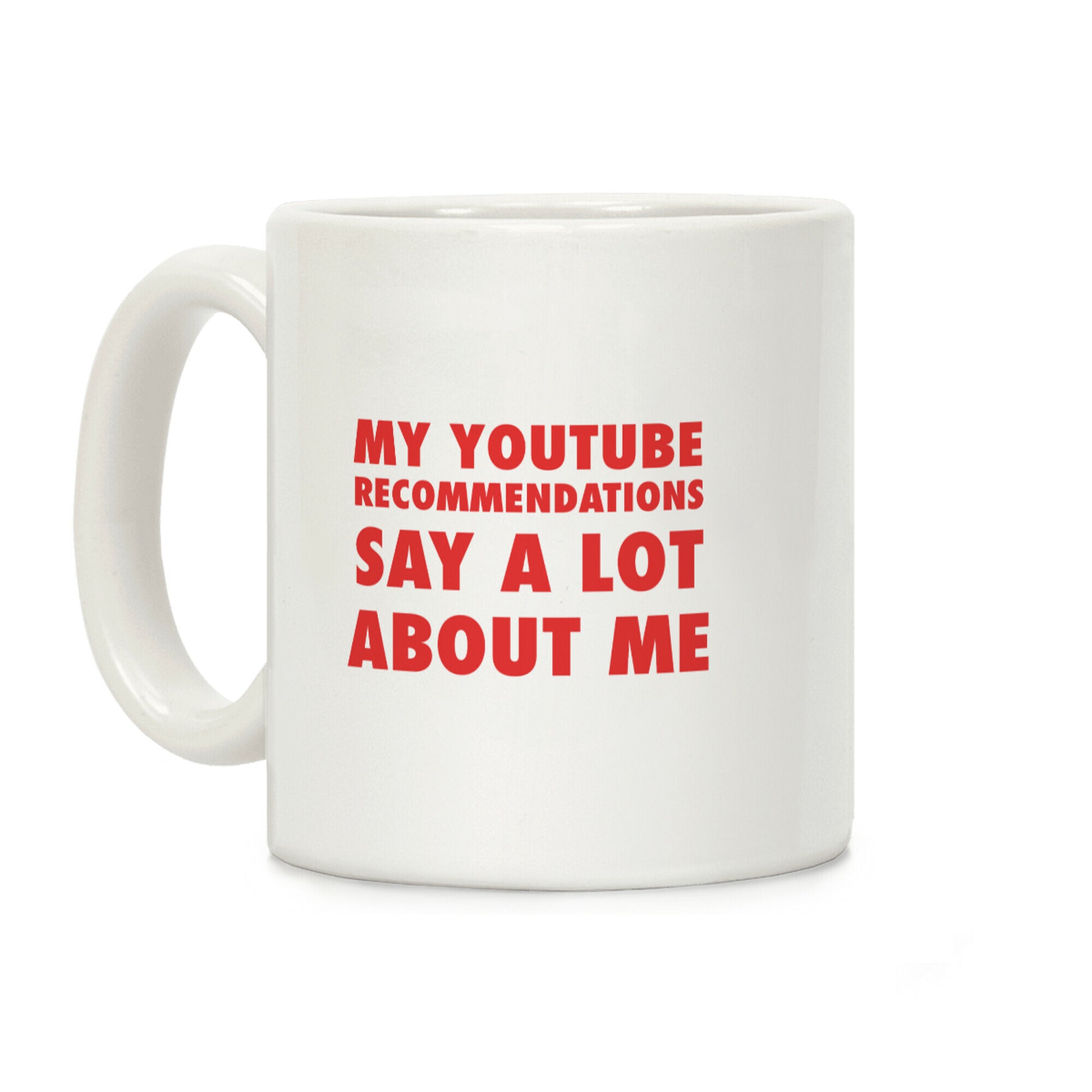 My Youtube Recommendations Say A Lot About Me Coffee Mug