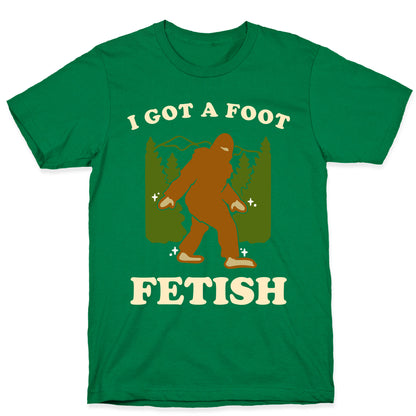 I Got a Foot Fetish T-Shirt