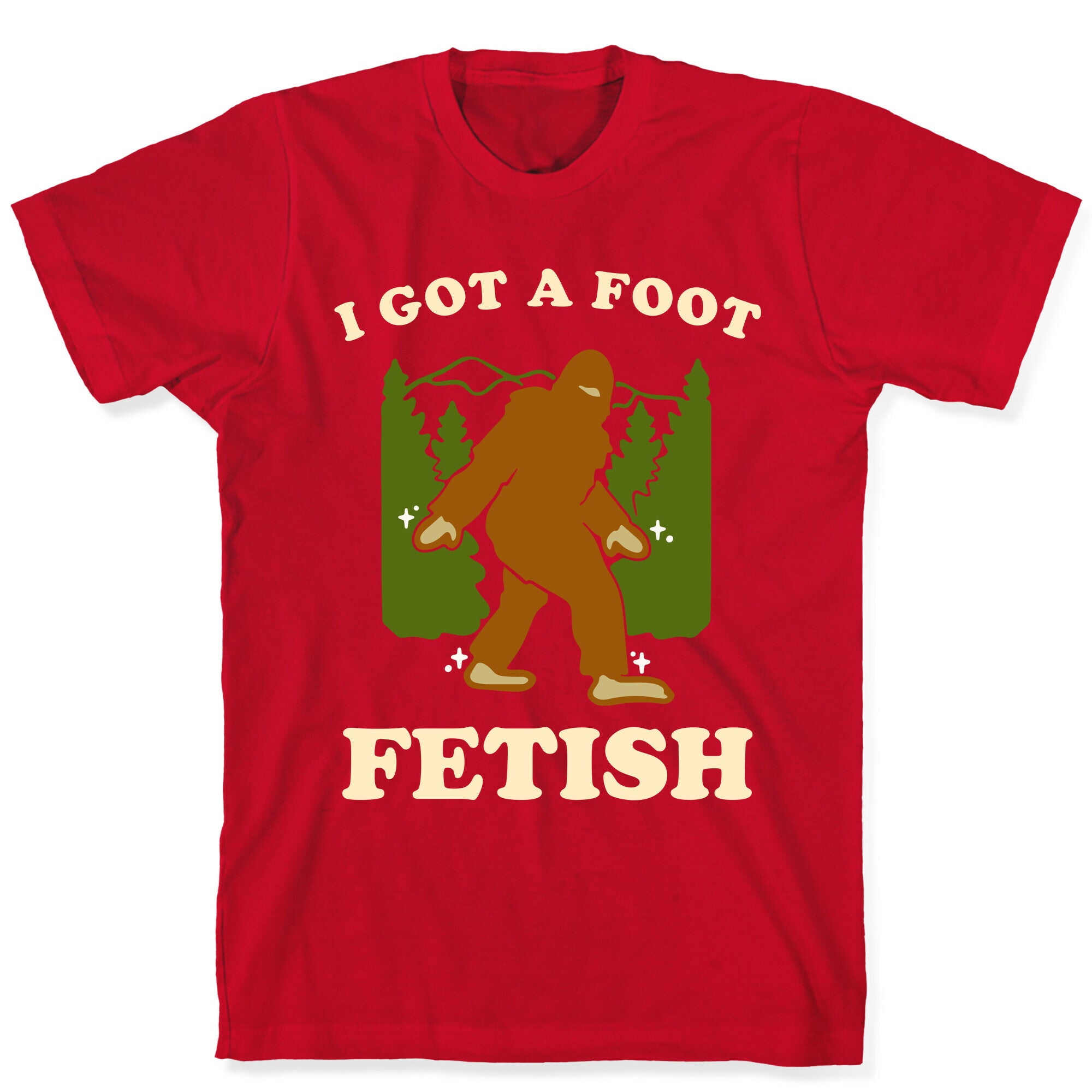 I Got a Foot Fetish T-Shirt