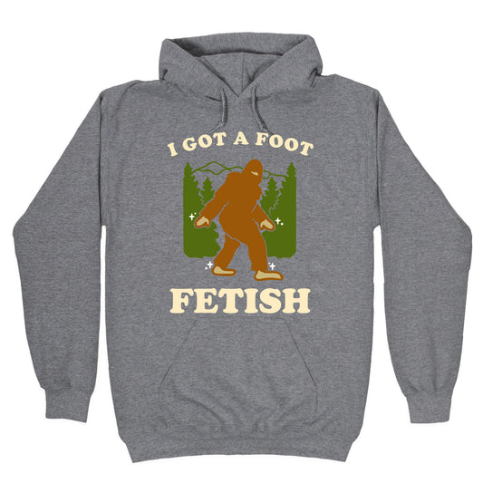 I Got a Foot Fetish Hoodie