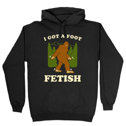 I Got a Foot Fetish Hoodie