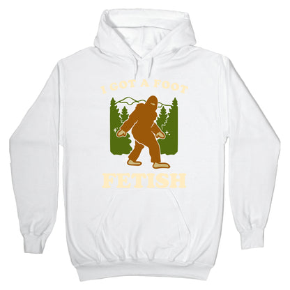 I Got a Foot Fetish Hoodie