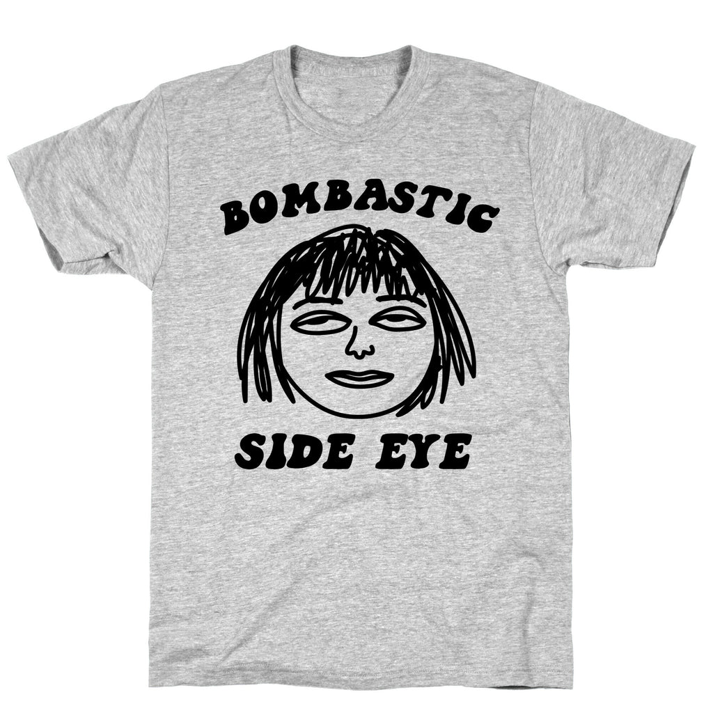 Bombastic Side Eye T-Shirt