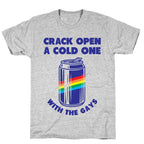 Crack Open A Cold One With The Gays T-Shirt