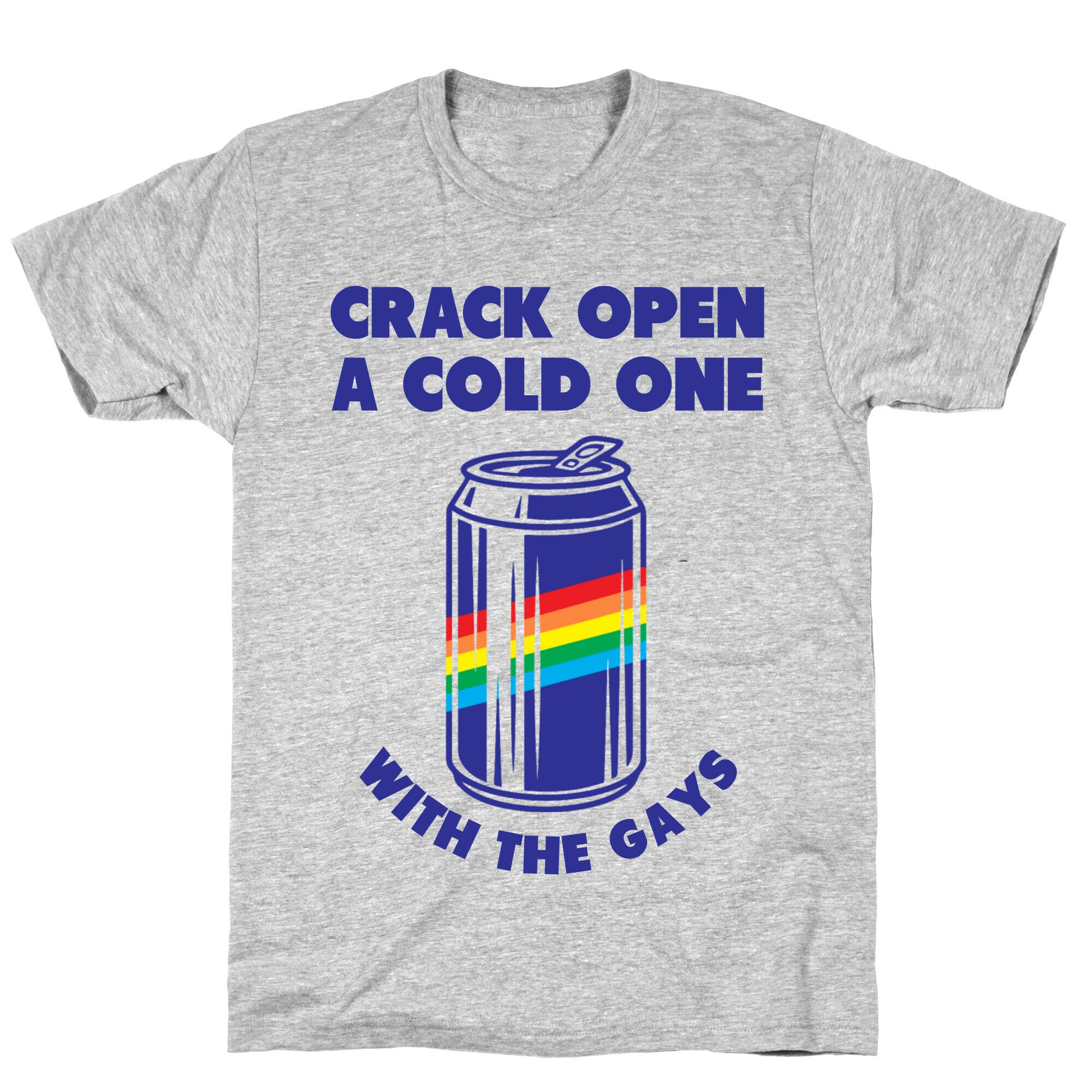 Crack Open A Cold One With The Gays T-Shirt