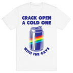 Crack Open A Cold One With The Gays T-Shirt