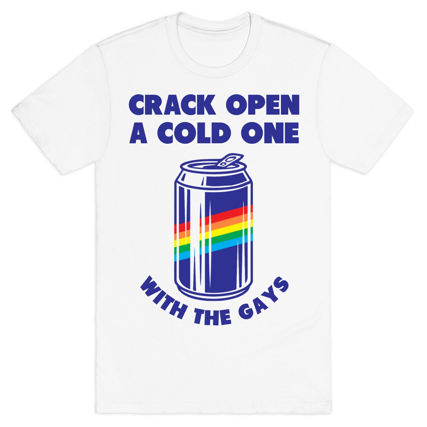 Crack Open A Cold One With The Gays T-Shirt