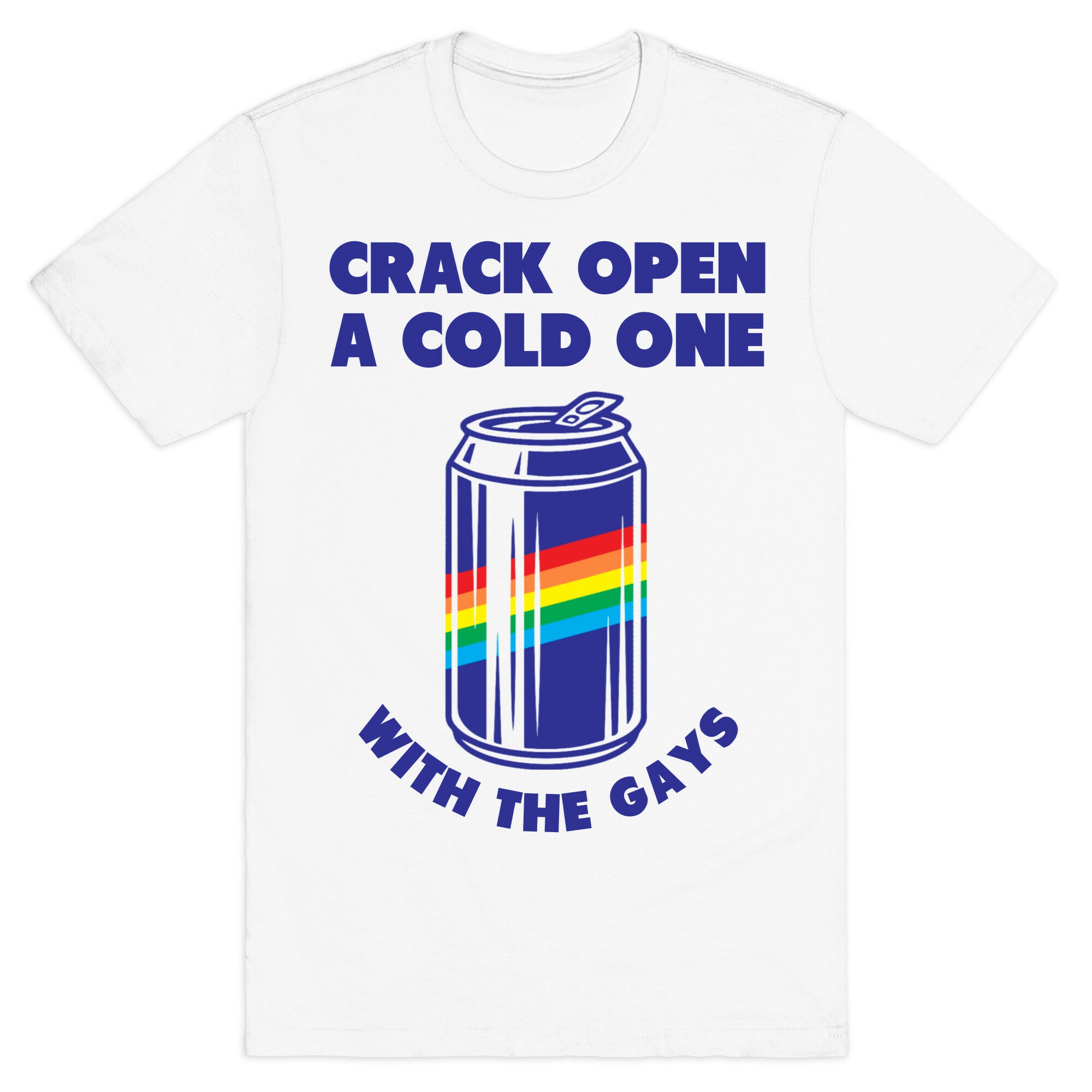 Crack Open A Cold One With The Gays T-Shirt