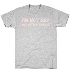 I'm Not Gay, But My Boyfriend Is T-Shirt