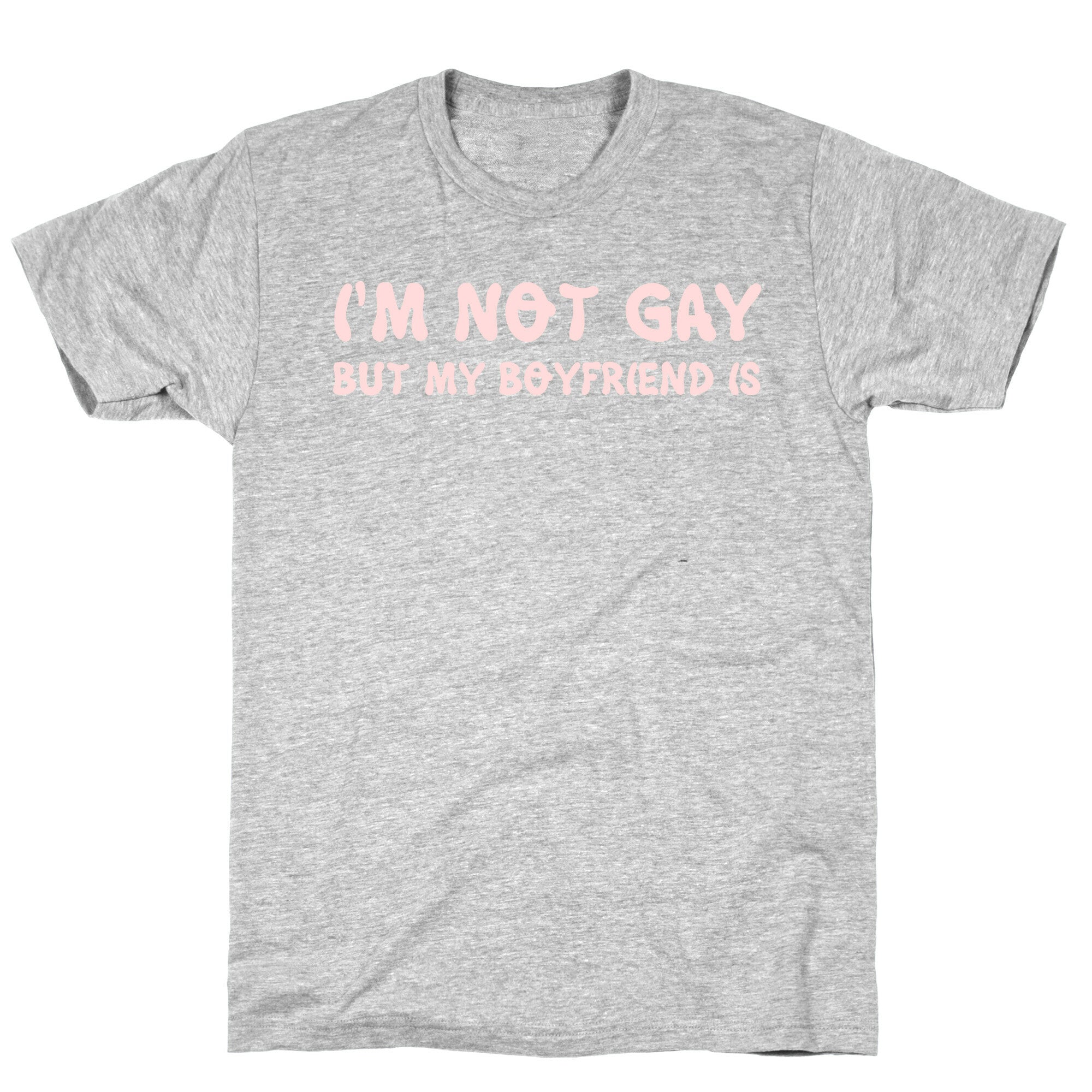 I'm Not Gay, But My Boyfriend Is T-Shirt