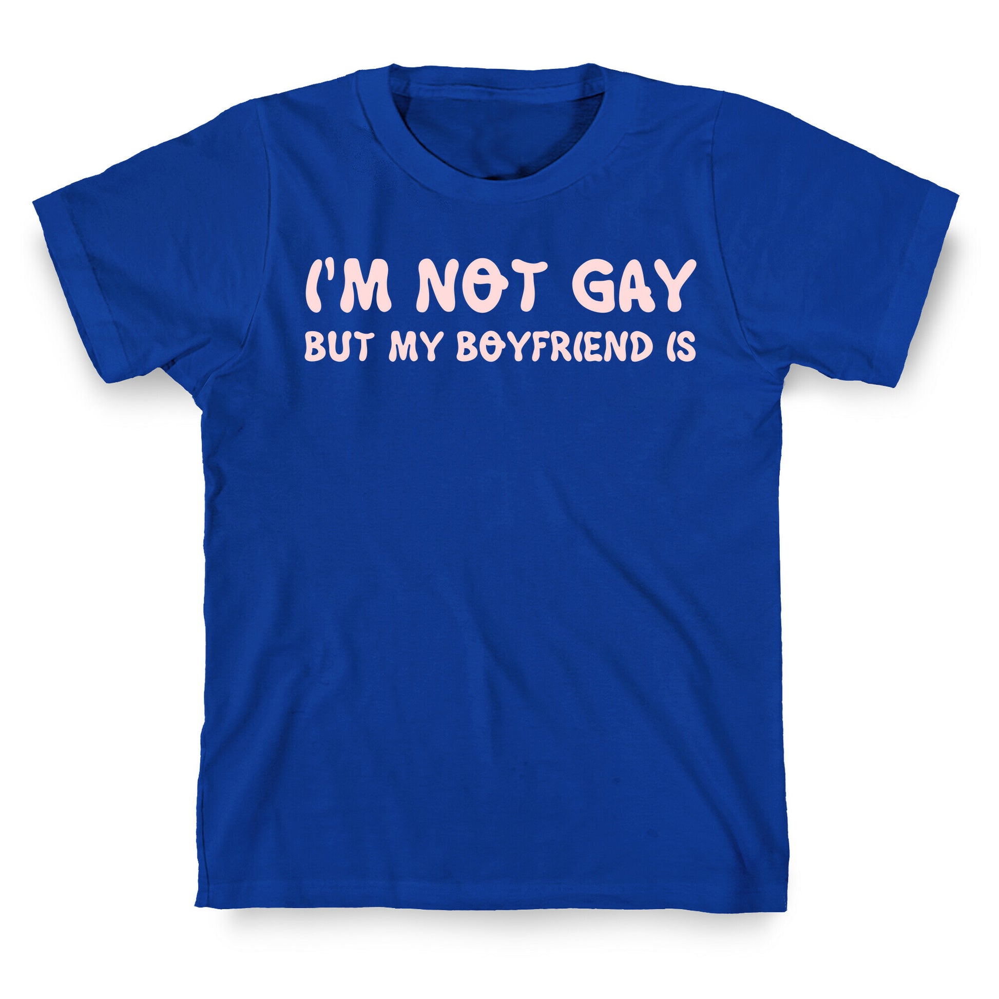 I'm Not Gay, But My Boyfriend Is T-Shirt