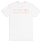 I'm Not Gay, But My Boyfriend Is T-Shirt