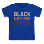 Black Mothers Matter T-Shirt