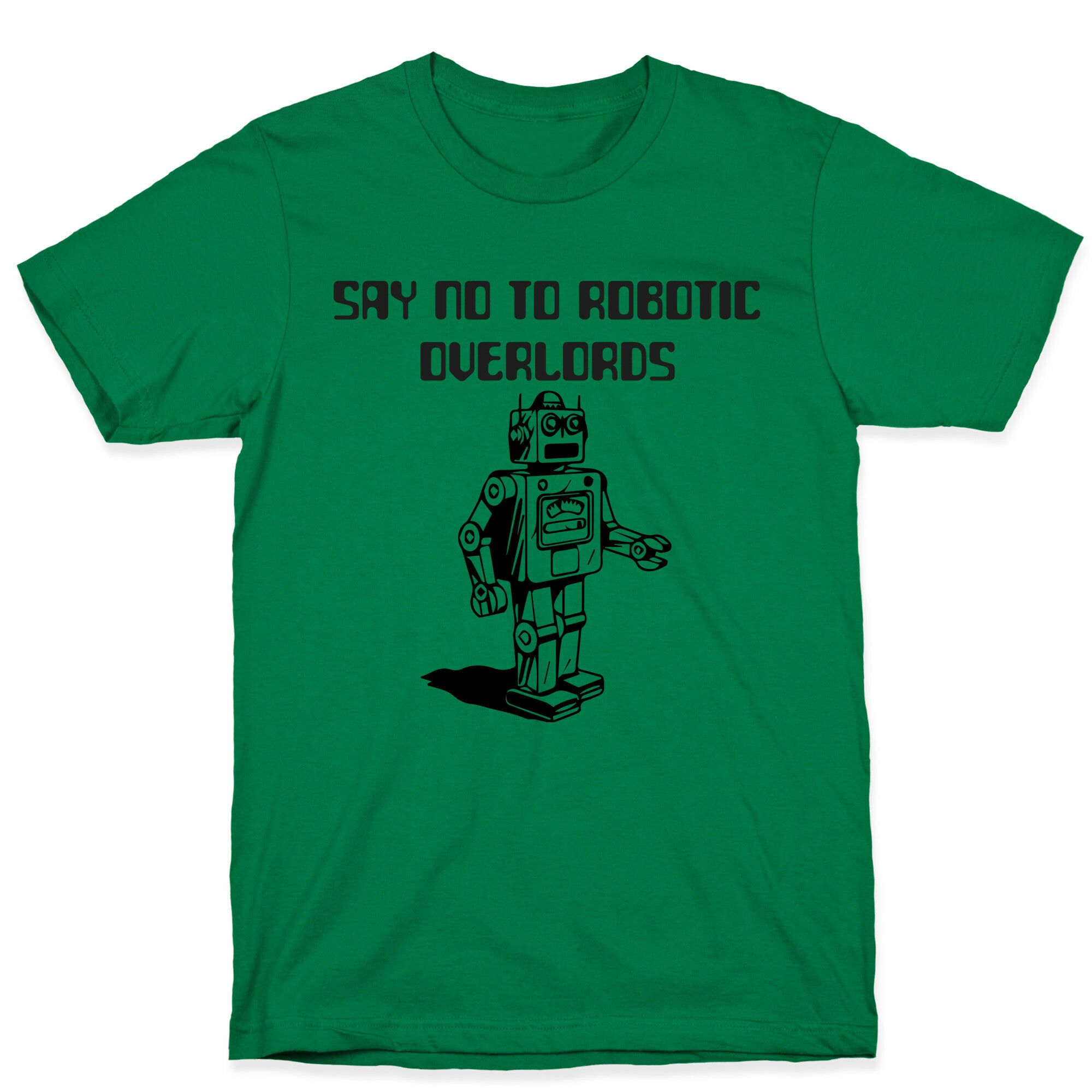 Say No To Robotic Overlords T-Shirt