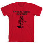 Say No To Robotic Overlords T-Shirt