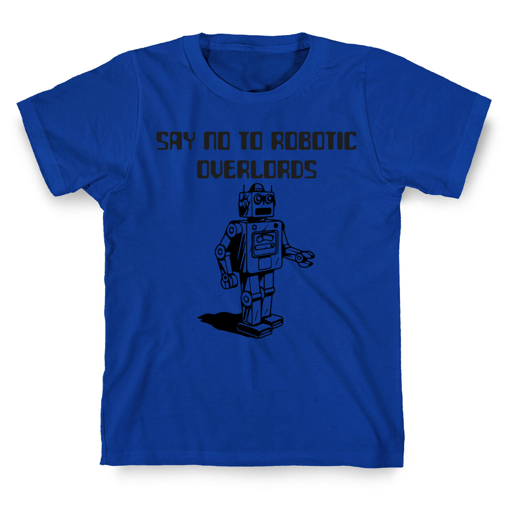 Say No To Robotic Overlords T-Shirt