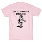 Say No To Robotic Overlords T-Shirt