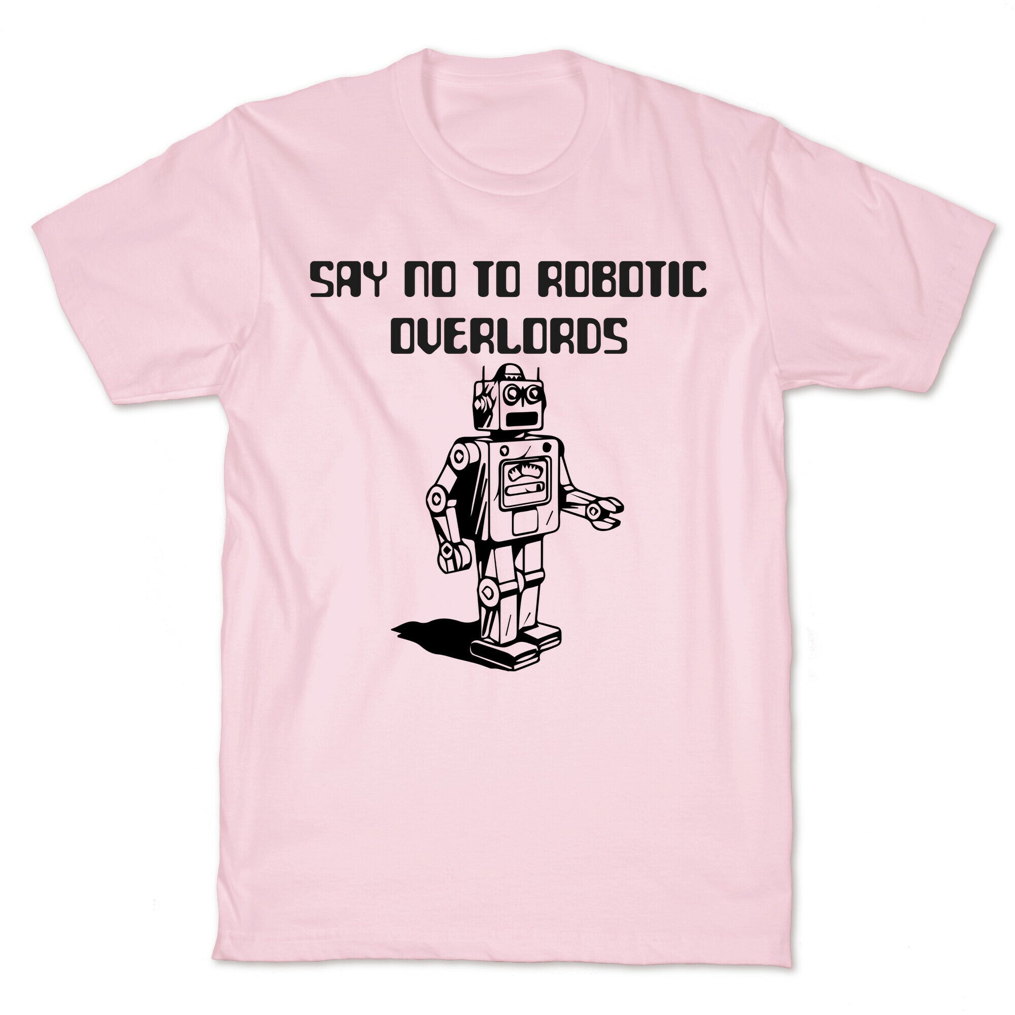 Say No To Robotic Overlords T-Shirt